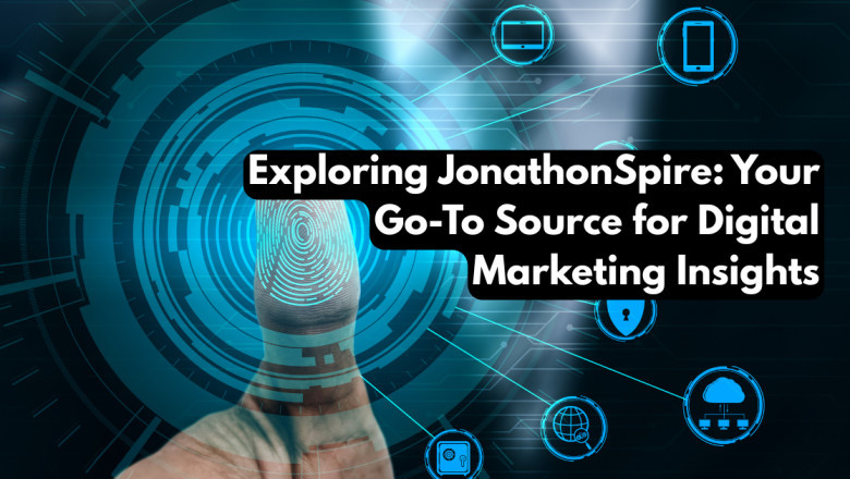 Exploring JonathonSpire: Your Go-To Source for Digital Marketing Insights