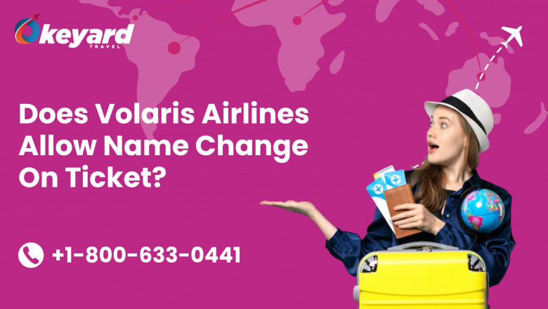 Does Volaris Airlines Allow Name Change On Ticket?