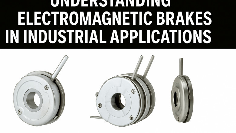 Understanding Electro Magnetic Brakes in Industrial Applications