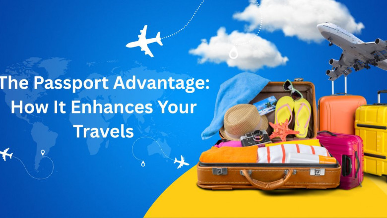 The Passport Advantage: How It Enhances Your Travels