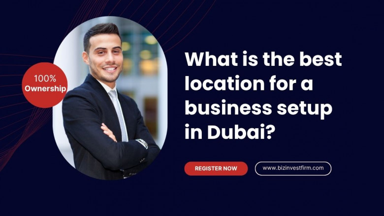 What is the best location for a business setup in Dubai?