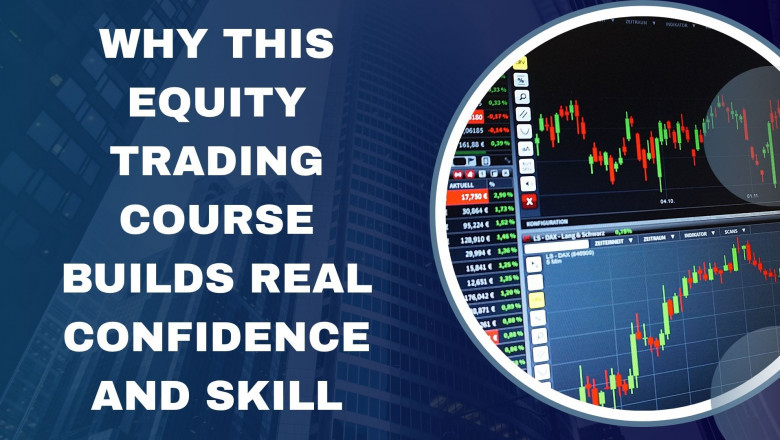 Why This Equity Trading Course Builds Real Confidence and Skill