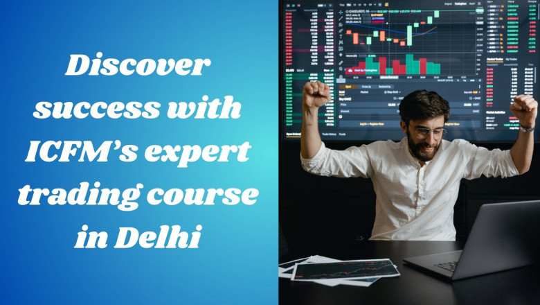 Discover success with ICFM’s expert trading course in Delhi