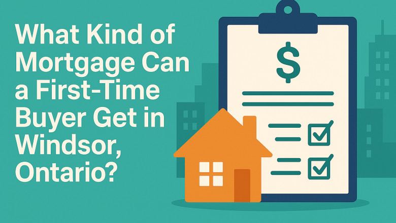 First-Time Home Buyer Windsor: Mortgage Options Explained