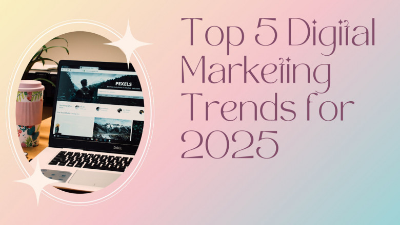 Discover the top 5 digital marketing trends for 2025