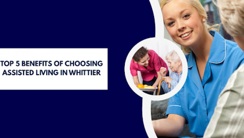 Top 5 Benefits of Choosing Assisted Living in Whittier