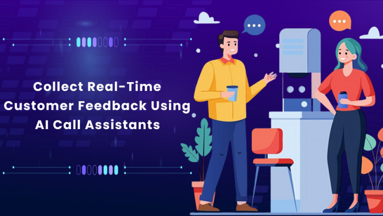 Collect Real-Time Customer Feedback Using AI Call Assistants